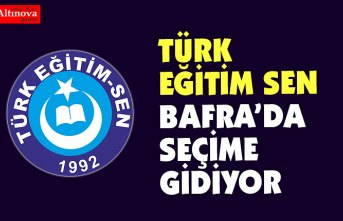 TÜRK EĞİTİM SEN BAFRA'DA SEÇİME GİDİYOR