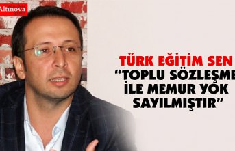 TÜRK EĞİTİM SEN “TOPLU SÖZLEŞME İLE MEMUR YOK SAYILMIŞTIR”