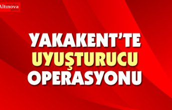 Yakakent'te uyuşturucu operasyonu