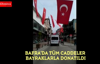 BAFRA'DA TÜM CADDELER BAYRAKLARLA DONATILDI