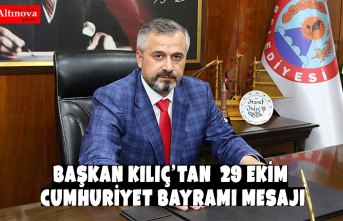 BAŞKAN KILIÇ’TAN  29 EKİM CUMHURİYET BAYRAMI MESAJI