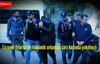 Cezaevi firarisi ile hükümlü arkadaşı çatı katında yakalandı