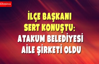 İlçe Başkanı Sert Konuştu: Atakum Belediyesi Aile Şirketi Oldu