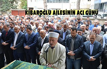 KİBAROĞLU AİLESİNİN ACI GÜNÜ