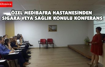 ÖZEL MEDİBAFRA HASTANESİNDEN SİGARA VEYA SAĞLIK KONULU KONFERANS