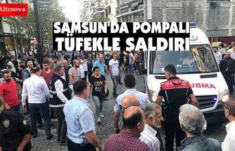 SAMSUN'DA POMPALI TÜFEKLE SALDIRI