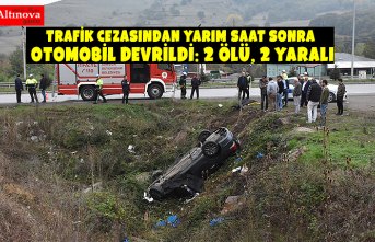 Trafik cezasından yarım saat sonra otomobil devrildi: 2 ölü, 2 yaralı