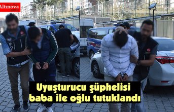 Uyuşturucu şüphelisi baba ile oğlu tutuklandı