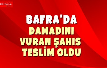 BAFRA'DA DAMADINI VURAN ŞAHIS TESLİM OLDU