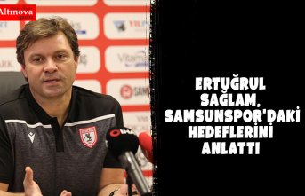  Ertuğrul Sağlam, Samsunspor'daki hedeflerini anlattı