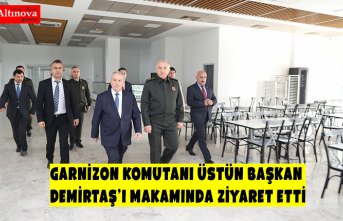 GARNİZON KOMUTANI ÜSTÜN BAŞKAN DEMİRTAŞ’I MAKAMINDA ZİYARET ETTİ