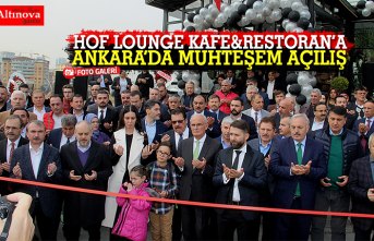 ‘’ HOF LOUNGE KAFE&RESTORAN’A ‘’ ANKARA’DA MUHTEŞEM AÇILIŞ