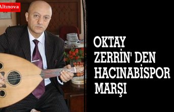 OKTAY ZERRİN' DEN HACINABİSPOR MARŞI