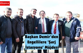 Başkan Demir’den Engellilere ‘Şarj İstasyonu’ Müjdesi