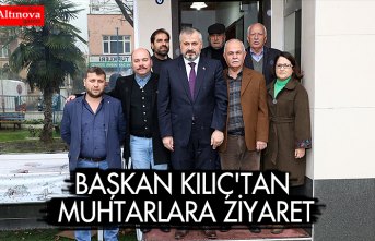 BAŞKAN KILIÇ'TAN MUHTARLARA ZİYARET