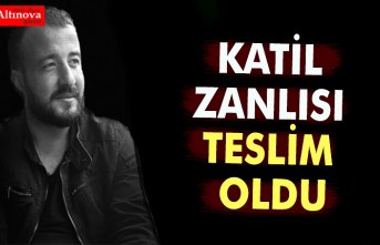 KATİL ZANLISI TESLİM OLDU
