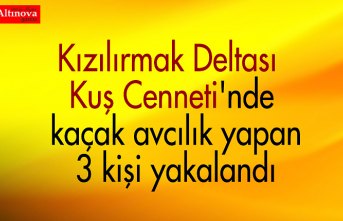 Kızılırmak Deltası Kuş Cenneti'nde kaçak avcılık yapan 3 kişi yakalandı