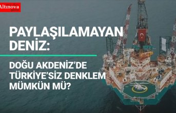 Paylaşılamayan deniz: Doğu Akdeniz'de Türkiye'siz denklem mümkün mü?