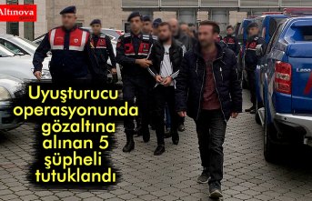 Uyuşturucu operasyonunda gözaltına alınan 5 şüpheli tutuklandı