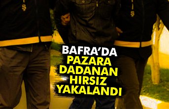 BAFRA’DA PAZARA DADANAN HIRSIZ YAKALANDI