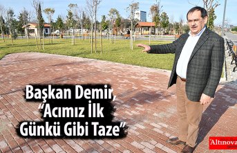 Başkan Demir, “Acımız İlk Günkü Gibi Taze”