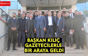 BAŞKAN KILIÇ GAZETECİLERLE BİR ARAYA GELDİ