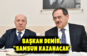 Başkan Demir, “Samsun kazanacak”