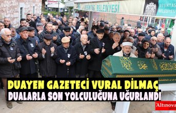 Duayen Gazeteci Vural Dilmaç Dualarla Son Yolculuğuna Uğurlandı