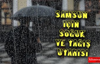 SAMSUN İÇİN SOĞUK VE YAĞIŞ UYARISI