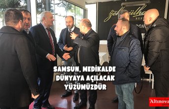 SAMSUN, MEDİKALDE DÜNYAYA AÇILACAK YÜZÜMÜZDÜR