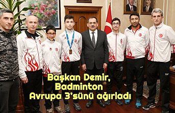 Başkan Demir, Badminton Avrupa 3’sünü ağırladı