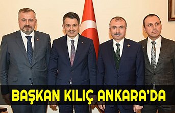 BAŞKAN KILIÇ  ANKARA’DA