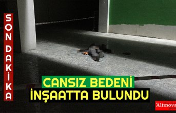 CANSIZ BEDENİ İNŞAATTA BULUNDU
