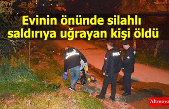 Evinin önünde silahlı saldırıya uğrayan kişi öldü