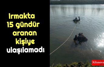 Irmakta 15 gündür aranan kişiye ulaşılamadı