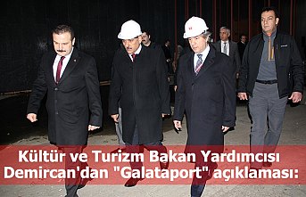 Kültür ve Turizm Bakan Yardımcısı Demircan'dan "Galataport" açıklaması: