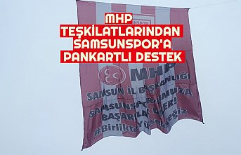 MHP TEŞKİLATLARINDAN SAMSUNSPOR'A PANKARTLI DESTEK