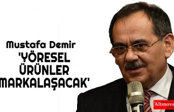 'YÖRESEL ÜRÜNLER MARKALAŞACAK'