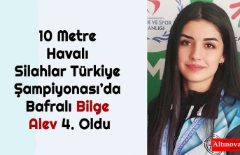10 Metre Havalı Silahlar Türkiye Şampiyonası’da Bafralı Bilge Alev 4. Oldu