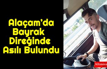 Alaçam’da Bayrak Direğinde Asılı Bulundu
