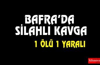 Bafra'da Silahlı Kavga: 1 ÖLÜ 1 YARALI