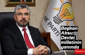 Başkan Aksu: Devlet milletinin yanında
