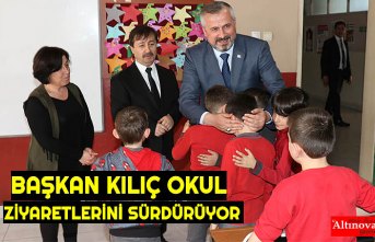 BAŞKAN KILIÇ OKUL ZİYARETLERİNİ SÜRDÜRÜYOR