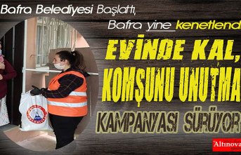 BİZ BİZE YETERİZ...EVİNDE KAL, KOMŞUNU UNUTMA KAMPANYASI SÜRÜYOR