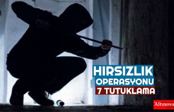 HIRSIZLIK OPERASYONU : 7 TUTUKLAMA