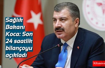 Sağlık Bakanı Koca: Son 24 saatlik bilançoyu açıkladı
