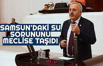 SAMSUN'DAKİ SU SORUNUNU MECLİSE TAŞIDI