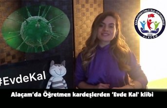 Alaçam’da Öğretmen kardeşlerden ‘Evde Kal' klibi