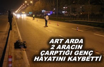 Art arda 2 aracın çarptığı genç hayatını kaybetti
