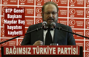 BTP Genel Başkanı Haydar Baş hayatını kaybetti